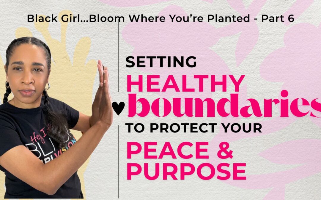 Setting Healthy Boundaries to Protect Your Peace and Purpose